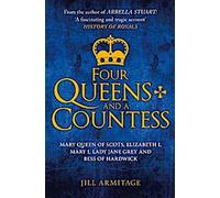 Quatre reines et une comtesse : Marie Reine d'Écosse, Elizabeth I, Marie I, Lady Jane Grey et Bess de Hardwick : La lutte pour la couronne