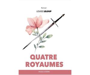 Quatre royaumes - Louise Leloup - Hugo Stern Ehs - broché - Roman