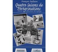 Quatre Saisons De Pérégrinations - Récits Et Réflexions De Voyage