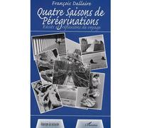 Quatre saisons de pérégrinations Récits et réflexions de voyage - François Dallaire - L'harmattan - broché - Récit