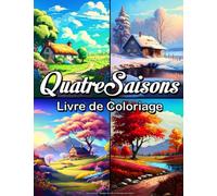 Quatre Saisons - Paysages de Livre de Coloriage pour Adultes: Livre de coloriage sur les paysages de printemps, d'été, d'automne et d'hiver pour la relaxation et le soulagement du stress