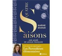 Quatre saisons - Une année de langue française - Par la créatrice du compte Les parenthèses élémentaires Karine Dijoud (Auteur)