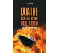 Quatre secrets d'histoire pour la radio: Elser, Gustloff, Hinzmann, Strauss – L'Harmattan
