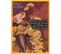 Quatre Siècles De Chansons Grivoises Et Paillardes Aux Antilles-Guyane