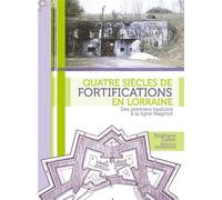 Quatre siecles de fortifications en lorraine Des premiers bastions à la ligne Maginot - Stéphane Gaber - Serpenoise - relié - Etude