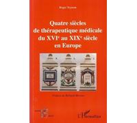 Quatre Siècles De Thérapeutique Médicale Du Xvie Au Xixe Siècle En Europe