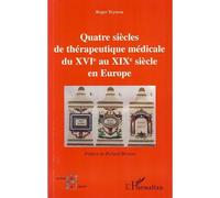 Quatre siècles de thérapeutique médicale du XVIe au XIXe siècle en Europe - Roger Teyssou - L'harmattan - broché - Guide