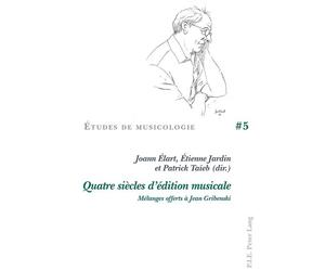 Quatre siècles d'édition musicale Mélanges offerts à Jean Gribenski - Joann Elart - Peter Lang - broché - Beau livre