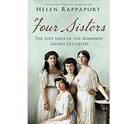 Quatre sœurs : La vie perdue des grandes duchesses Romanov