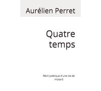 Quatre temps: Récit poétique d'une vie de motard