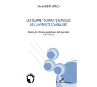 Quatre tournants manqués de l'université congolaise Analyse des réformes académiques du Congo-Zaïre (1971-2011) - Aimé Mpevo Mpolo - L'harmattan - broché - Essai