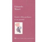 Quatre villes profanes et un paradis Eduardo Manet (Auteur)