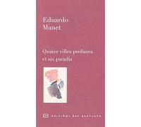 Quatre villes profanes et un paradis - Eduardo Manet - Des Busclats - broché - Roman