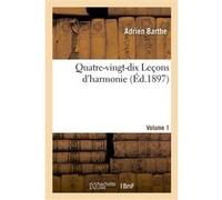 Quatre-vingt-dix Leçons d'harmonie, basses et chants d'examen et de concours avec leurs réalisations Adrien Barthe (Auteur)