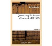 Quatre-vingt-dix Leçons d'harmonie, basses et chants d'examen et de concours avec leurs réalisations Adrien Barthe (Auteur)