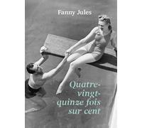 Quatre-vingt-quinze fois sur cent - Fanny Jules - Librinova - broché - Roman