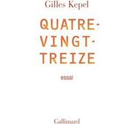 Gilles Kepel – Quatre-vingt-treize – Étude – Broché – Gallimard