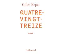 Quatre-vingt-treize - Gilles Kepel - Gallimard - broché - Etude
