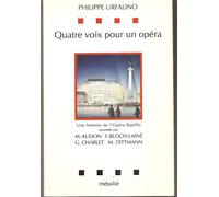 Quatre Voix Pour Un Opéra - Une Histoire De L'opéra Bastille Racontée