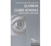Quatrième Guerre Mondiale - Faire Mourir Et Faire Croire