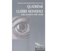 Quatrième Guerre Mondiale François-Bernard Huyghe (Auteur)