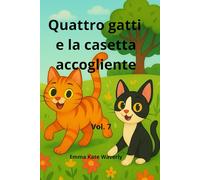 Quattro gatti e la casetta accogliente: Avventure dolci e misteriose per piccoli esploratori con cuore felino