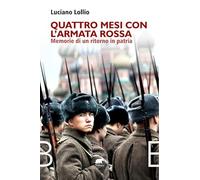 Quattro mesi con l'Armata Rossa. Memorie di un ritorno in patria