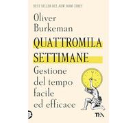 Quattromila settimane: gestione del tempo facile ed efficace. Time management per comuni mortali
