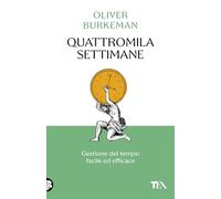 Quattromila settimane: gestione del tempo facile ed efficace. Time management per comuni mortali