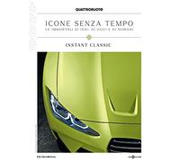 Quattroruote. Icone senza tempo. Le immortali di ieri, di oggi e di domani. Instant classic