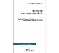 Quatuor d'hommes de désir Ludwig Wittgenstein, Sigmund Freud, Alain Badiou et Alain de Libéria - Stoïan Stoïanoff-Nenoff - L'harmattan - broché - Etude