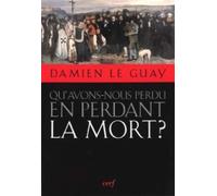 Qu'avons-nous perdu en perdant la mort ? - Damien Le Guay - Cerf - broché - Essai