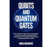 Qubits and Quantum Gates: Wave Functions, Trapped Ions, Cryptography, Simulations, Codes, Complexity Classes, Comparison of Technologies, Building Blocks and Measurement in Circuits.