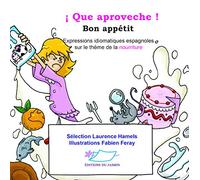 Que aproveche ! Bon appétit !: Expressions idiomatiques espagnoles sur le thème de la nourriture