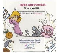 Que aproveche ! Bon appétit. Expressions idiomatiques espagnoles sur le thème de la nourriture, Edition bilingue français-espagnol