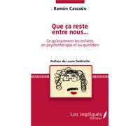 Que ça reste entre nous... Ce qu'expriment les enfants en psychothérapie et au quotidien - Ramon Cascado - L'harmattan - broché - Etude