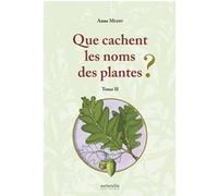 Que cachent les noms des plantes ? (T. II) Anne Merry (Auteur)