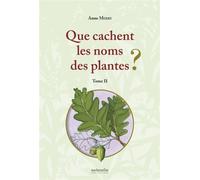 Que cachent les noms des plantes ? (T. II) - Anne Merry - Naturalia Publications - broché - Guide