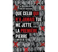 Que celui qui n'a jamais tué me jette la première pierre - Vincent Baguian - Plon - broché - Roman