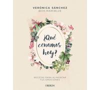 Qué cenamos hoy: Recetas para alimentar tus emociones