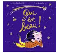 Que c'est beau ! Alexandra Garibal (Auteur), Frédéric Benaglia (Illustration)