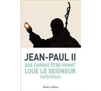 Que chaque être vivant loue le Seigneur Jean-Paul II (Auteur)