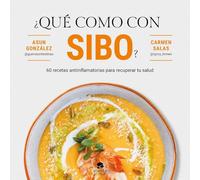 ¿Qué como con SIBO?: 60 recetas antiinflamatorias para recuperar tu salud