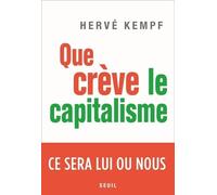 Que crève le capitalisme Ce sera lui ou nous - Hervé Kempf - Seuil - broché - Essai