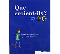 Que croient-ils ? Juifs - Chrétiens - Musulmans: livre animateur