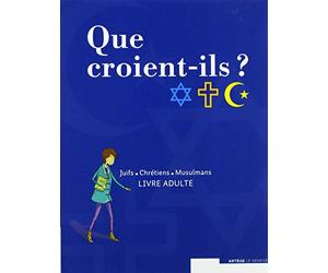 Que croient-ils ? Juifs - Chrétiens - Musulmans: livre animateur