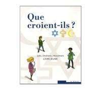 Que croient-ils ? Juifs - Chrétiens - Musulmans: Livre jeune