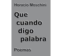 Que cuando digo palabra: Poemas