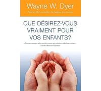 Que désirez-vous vraiment pour vos enfants ? Plusieurs stratégies utiles pour les parents qui souhaitent aider leurs enfants