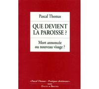 Que devient la paroisse ? - Mort annoncée ou nouveau visage ? - Pascal Thomas - Desclée De Brouwer - Livre